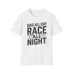 Dad All Day. Race All Night T-Shirt